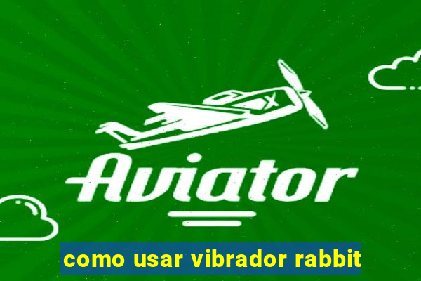 como usar vibrador rabbit